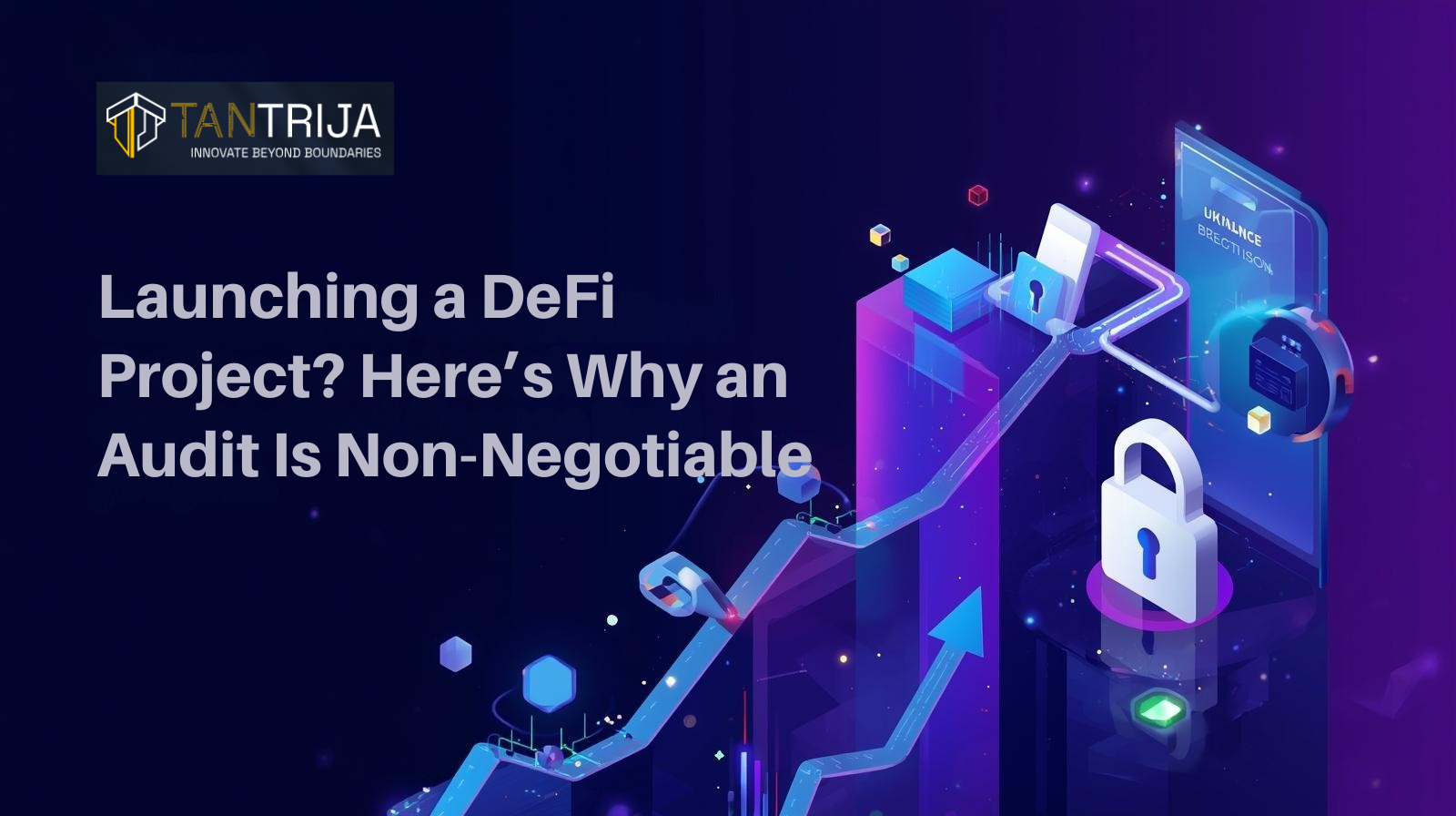 Launching a DeFi Project? Here’s Why an Audit Is Non-Negotiable