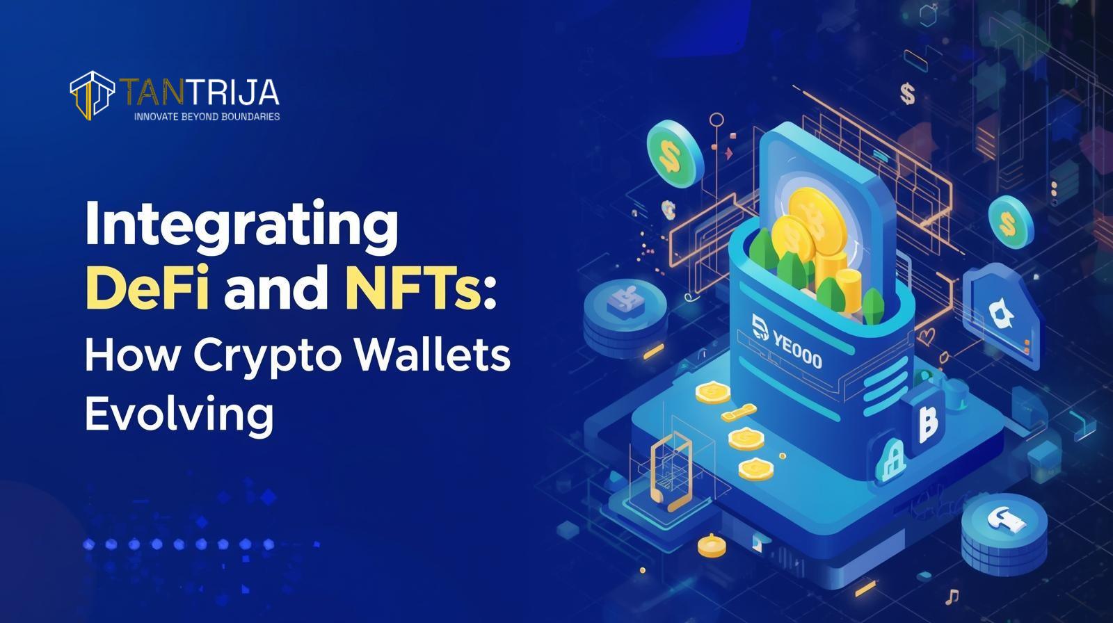 Integrating DeFi and NFTs: How Crypto Wallets Are Evolving