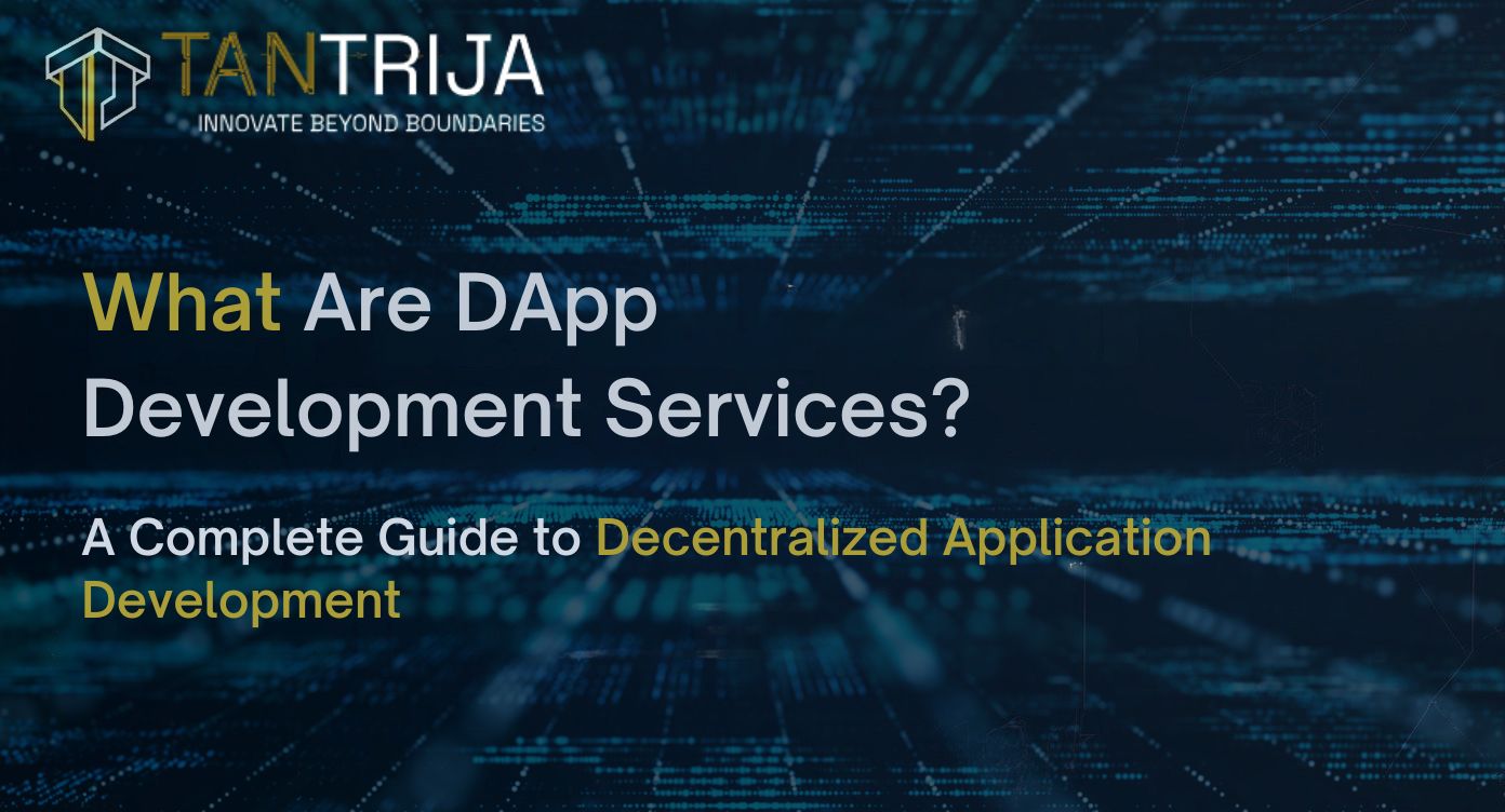 What Are DApp Development Services? A Complete Guide to Decentralized Application Development