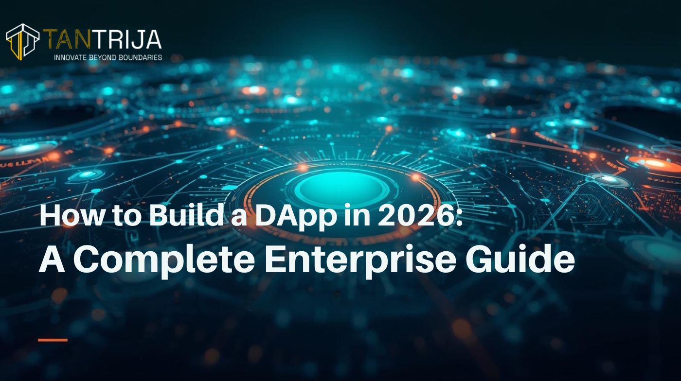 How to Build a DApp in 2026: A Complete Enterprise Guide