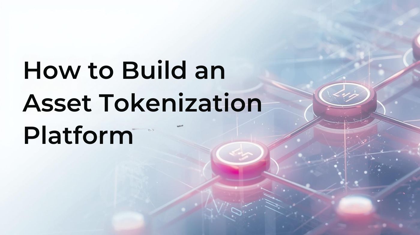 How to Build an Asset Tokenization Platform (Architecture Guide)