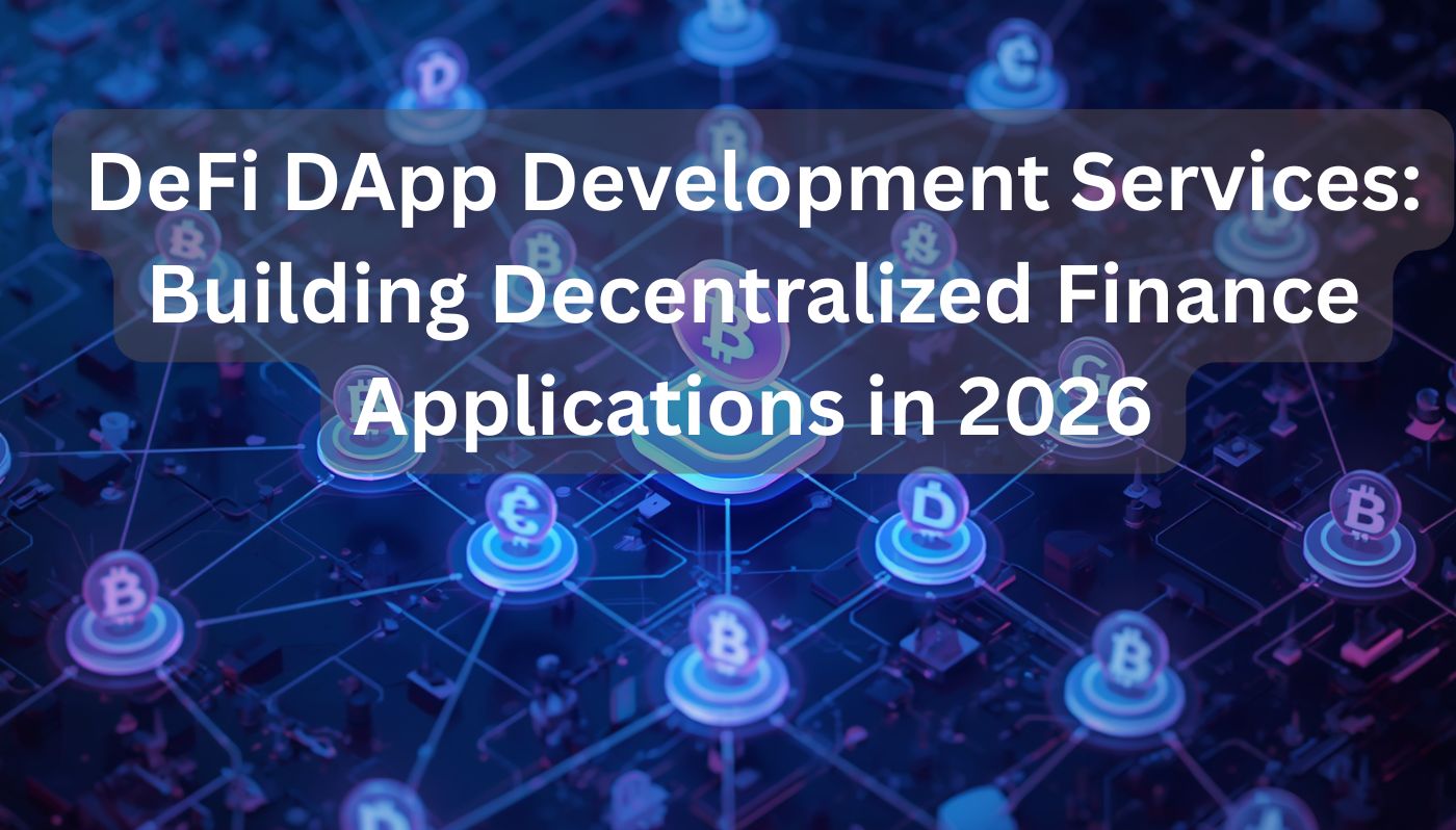 DeFi DApp Development Services: Building Decentralized Finance Applications in 2026